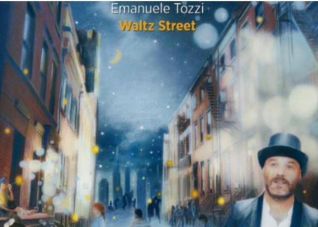 Waltz Street : l’incantesimo di un italiano a NY nell’ultimo album di Emanuele Tozzi
