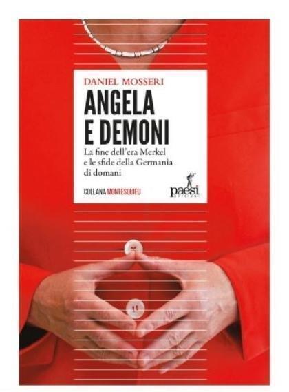 “Angela e Demoni.La fine dell’era Merkel e le sfide della Germania di domani”  di Daniel Mosseri